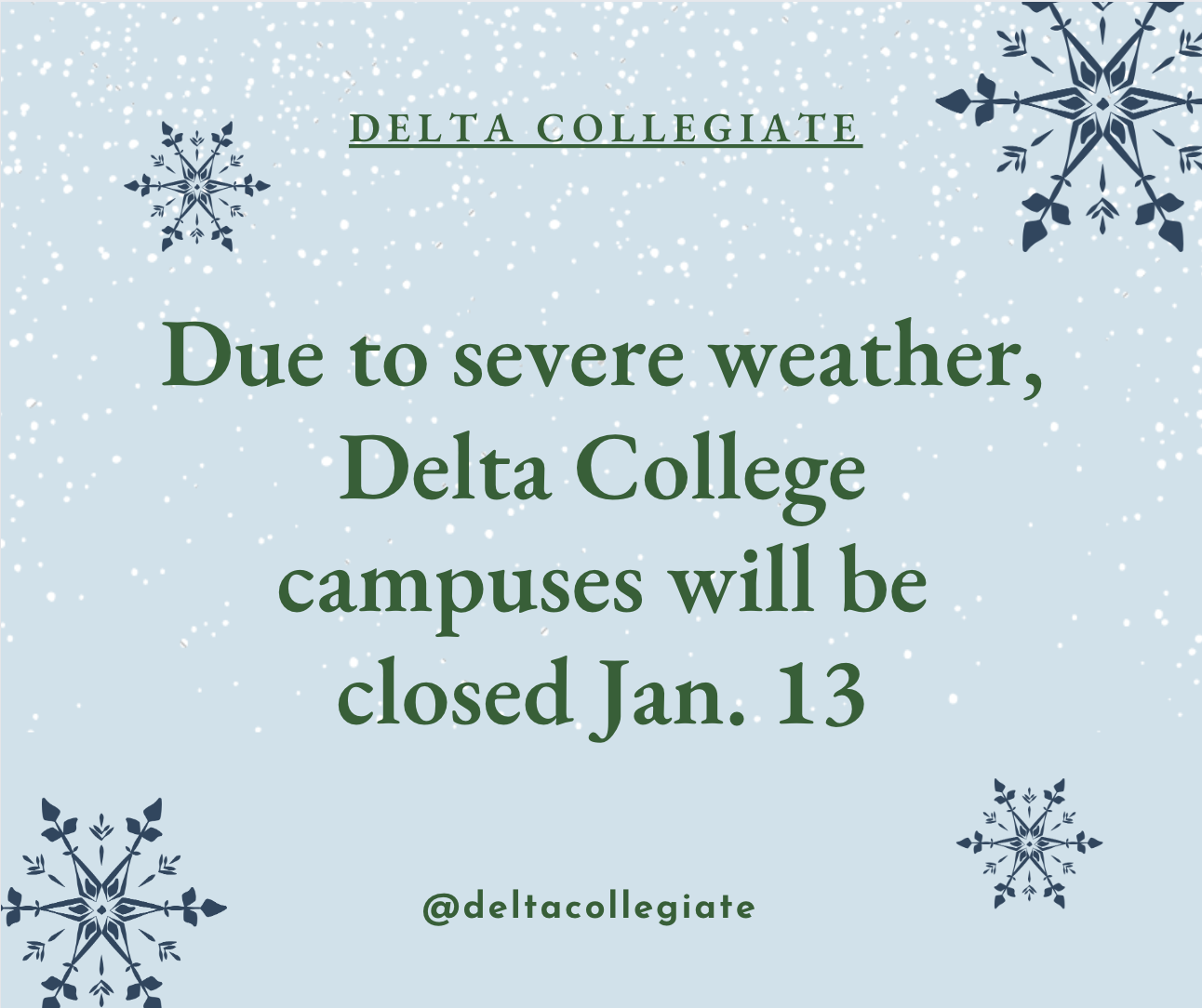 Picture reads: Due to severe weather, Delta College campuses will be closed Jan. 13.